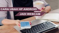 Cara Mengubah Ponsel Android Jadi Webcam dengan Mudah