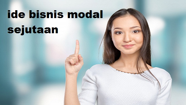 Punya Modal Rp 1 Juta, Ini Ide Bisnis yang Cocok Untuk Dicoba