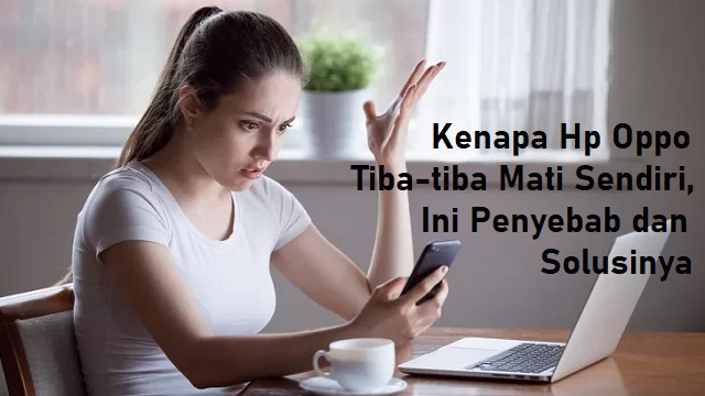 Kenapa Hp Oppo Tiba-tiba Mati Sendiri, Ini Penyebab dan Solusinya